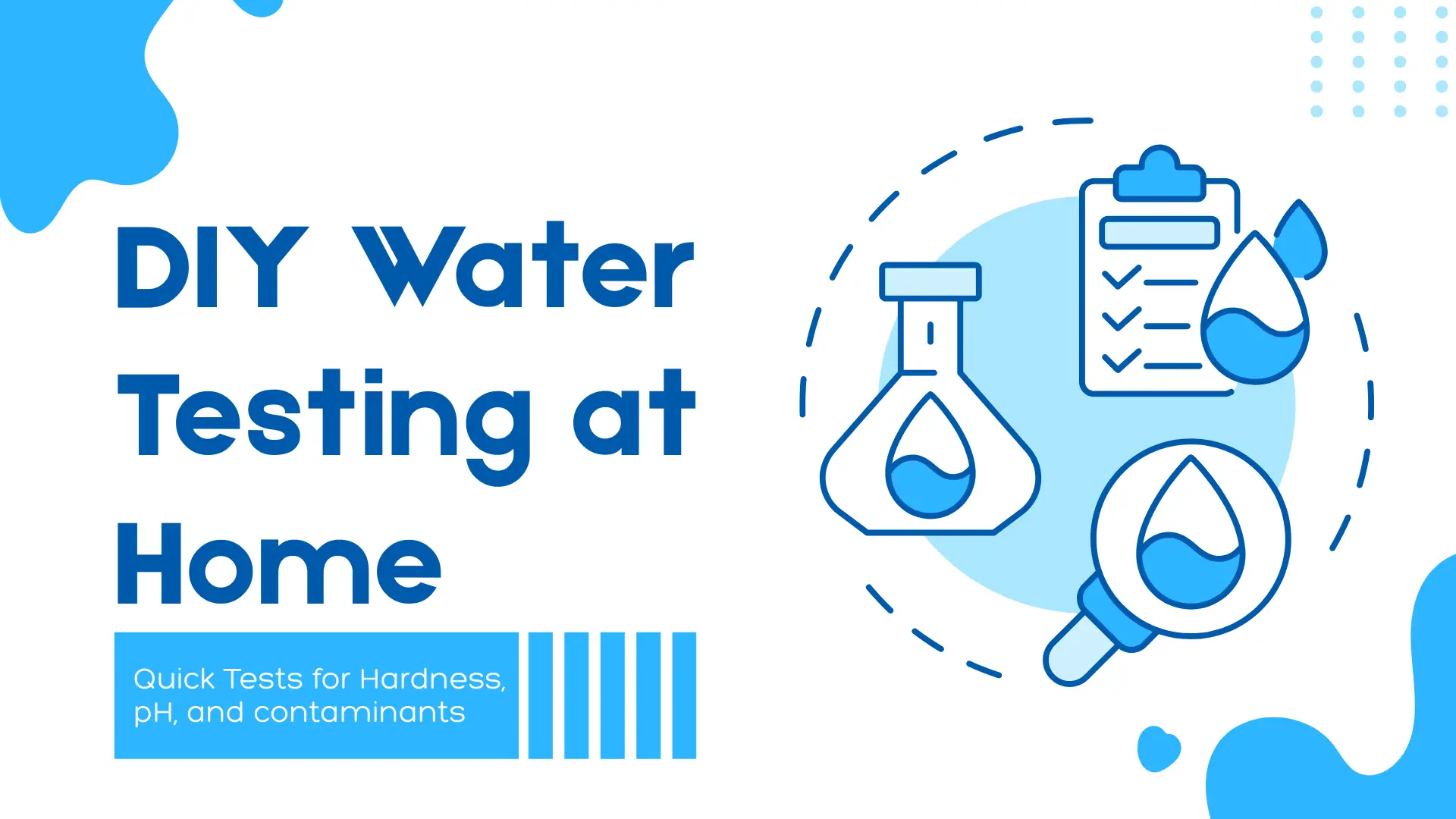 DIY Water Testing at Home infographic showing icons of a test tube, checklist, magnifying glass, and water drops, emphasizing quick tests for water hardness, pH levels, and contaminants. Ideal visual for home water quality analysis, water safety awareness, and eco-friendly testing solutions. Blue and white minimalist design perfect for blog posts, educational content, or product promotion related to water filtration or testing kits.