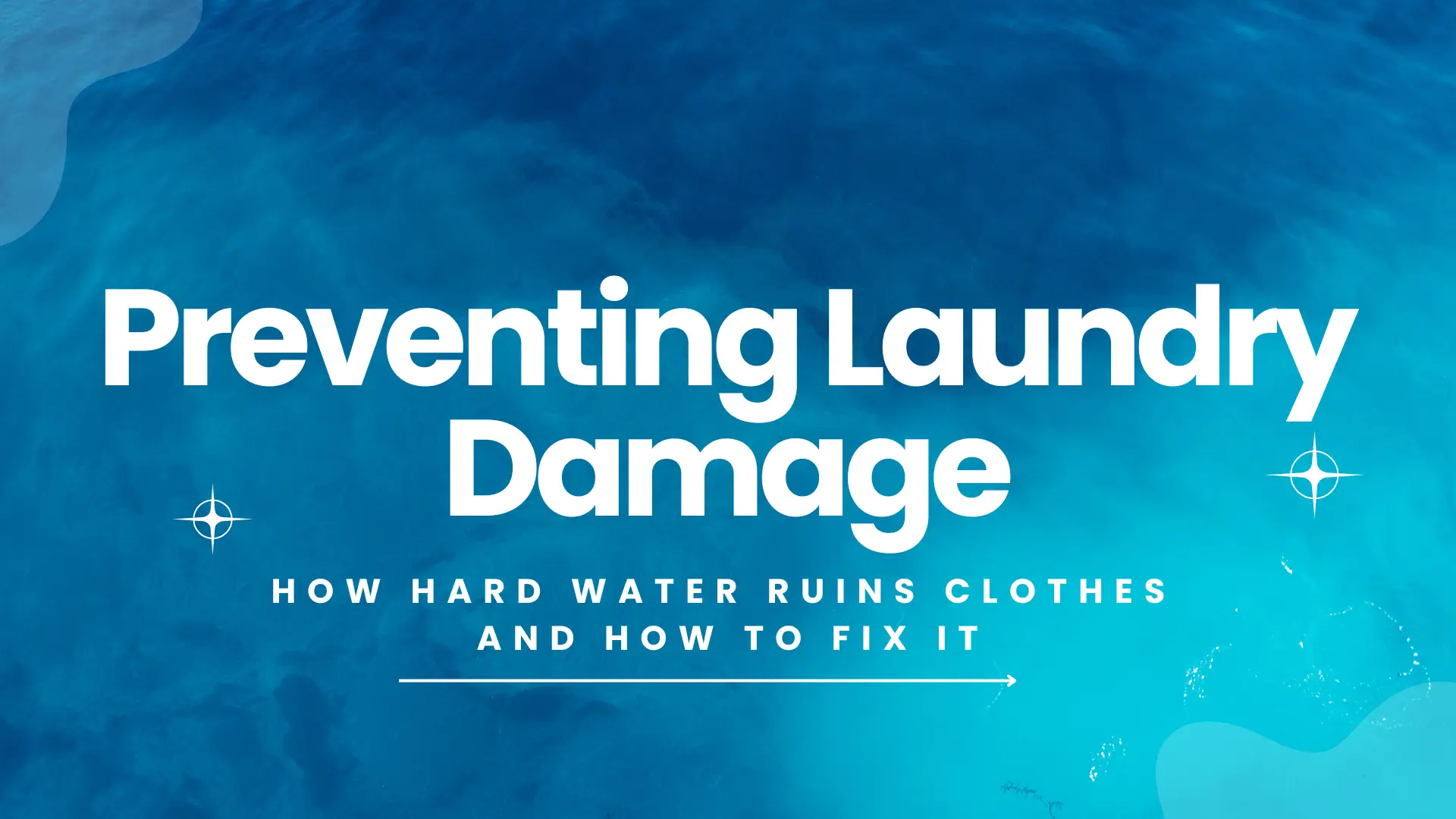 Blog banner titled “Preventing Laundry Damage: How Hard Water Ruins Clothes and How to Fix It,” featuring bold white text centered against a rich, vibrant blue water texture background symbolizing water quality concerns. The design evokes cleanliness and freshness while hinting at the core issue—hard water. Subtext in uppercase below the title emphasizes the focus on fabric care and practical water treatment solutions. Nautical-style compass icons flank the sides, subtly reinforcing navigation and problem-solving themes. Ideal for a home care or water softening blog post, this image speaks to homeowners dealing with laundry issues caused by mineral-rich water. Keywords: hard water laundry damage, how to fix laundry ruined by hard water, fabric care tips, water softener guide, extend clothing life, washing machine maintenance, prevent stiff clothes and fading.