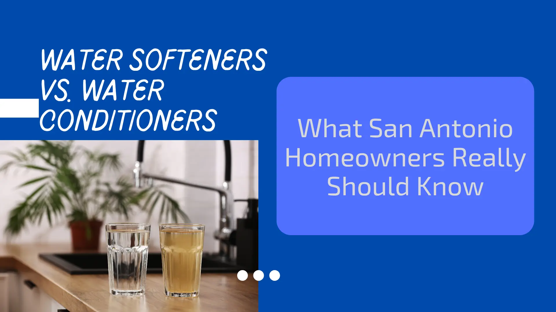 Informational blog banner with the main title WATER SOFTENERS VS. WATER CONDITIONERS and the subtitle What San Antonio Homeowners Really Should Know. The image uses a visual metaphor to compare water quality, showing two glasses on a wooden kitchen counter: one glass holds crystal-clear, clean water, while the glass next to it contains murky, yellowish-brown water. A modern kitchen sink and faucet are visible in the blurred background. The text is displayed in white font against a solid, dark blue background, signifying a detailed guide on home water treatment solutions.