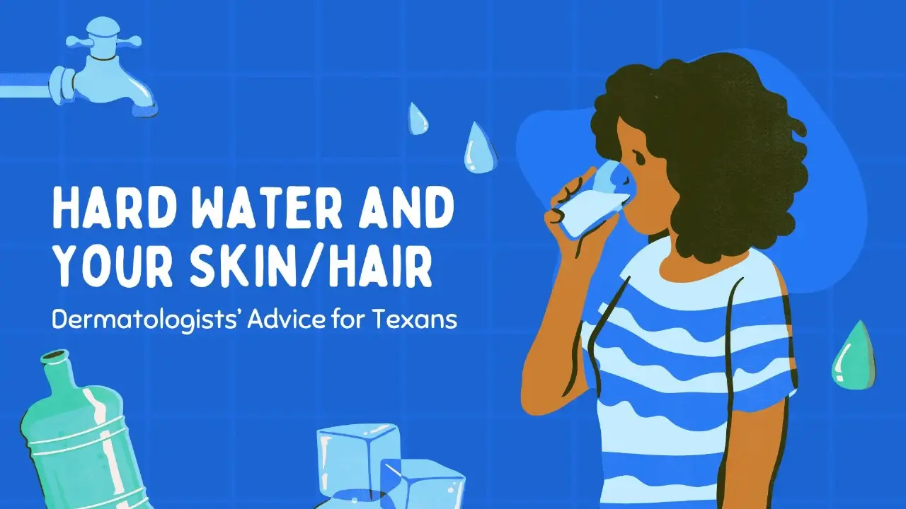 Illustrated blog banner titled “Hard Water and Your Skin/Hair – Dermatologists’ Advice for Texans.” The background features a deep blue tiled wall, evoking the look of a bathroom or shower space. On the left, a faucet is shown leaking a droplet of water, visually reinforcing the theme of water quality. Bold white block text dominates the left half, clearly stating the blog's focus. To the right, an illustrated woman with dark, curly hair drinks from a glass of water. She wears a blue and white striped shirt, suggesting a relaxed, everyday setting. Scattered around her are stylized water droplets and ice cubes, subtly referencing water hardness and its effect on hydration and skin. At the bottom left corner, a green-tinted water bottle tilts upward, further emphasizing water use and its potential implications. The overall tone is informative and approachable, designed to raise awareness among Texans about how hard water impacts skin and hair health and to introduce dermatologist-recommended solutions.