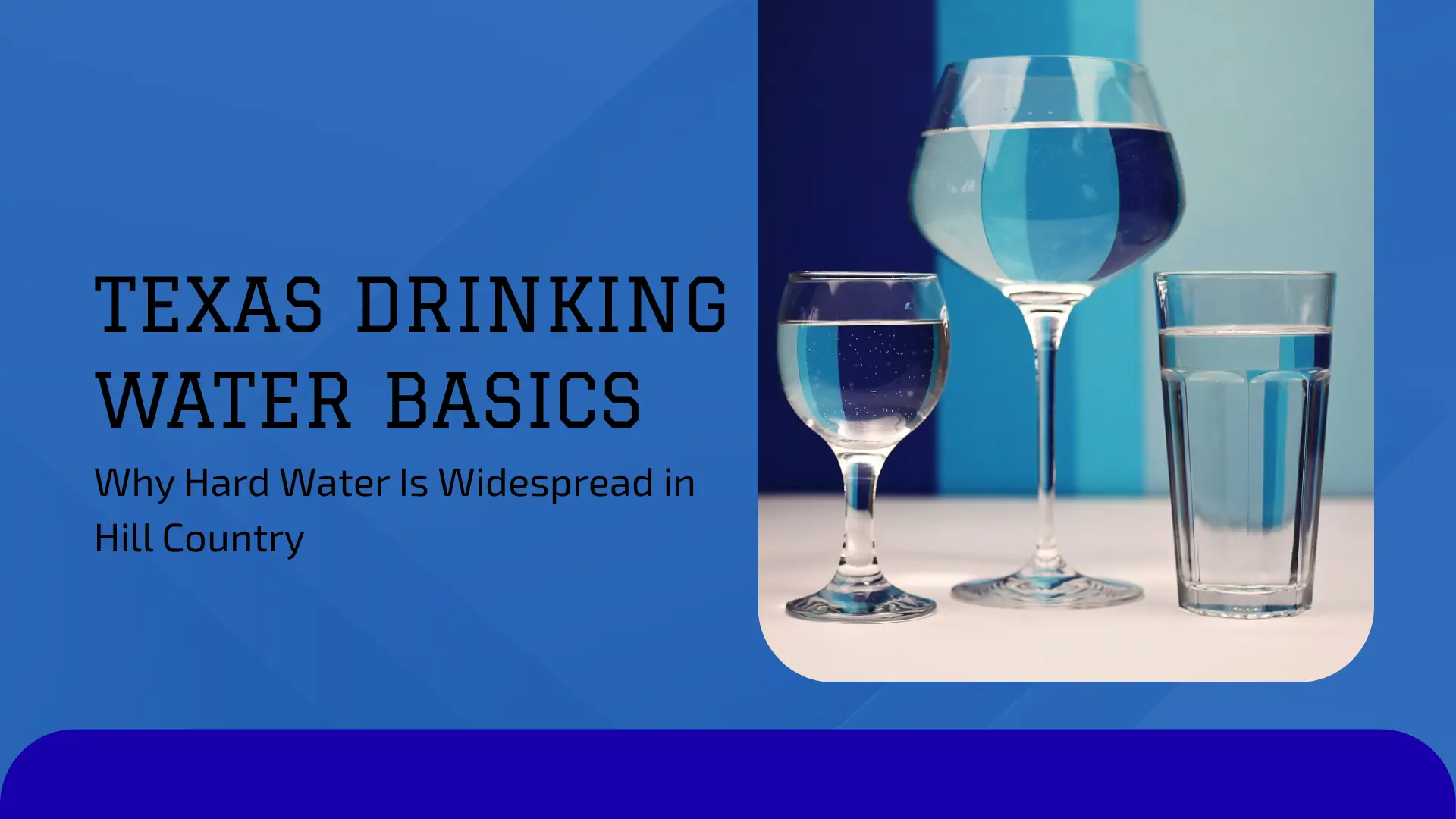 A banner for a public resource guide titled 'TEXAS DRINKING WATER BASICS' in bold, sturdy lettering. The header is followed by a compelling question, 'Why Hard Water Is Widespread in Hill Country,' set against a background that suggests a natural Texas landscape. The design conveys an informative and authoritative tone, aimed at educating residents about the specific water quality challenges and geological factors unique to the Central Texas region." Strong, Concise Alt Text (Ideal if the title is mentioned nearby): "Informative banner for a guide explaining the prevalence of hard water in the Texas Hill Country region.