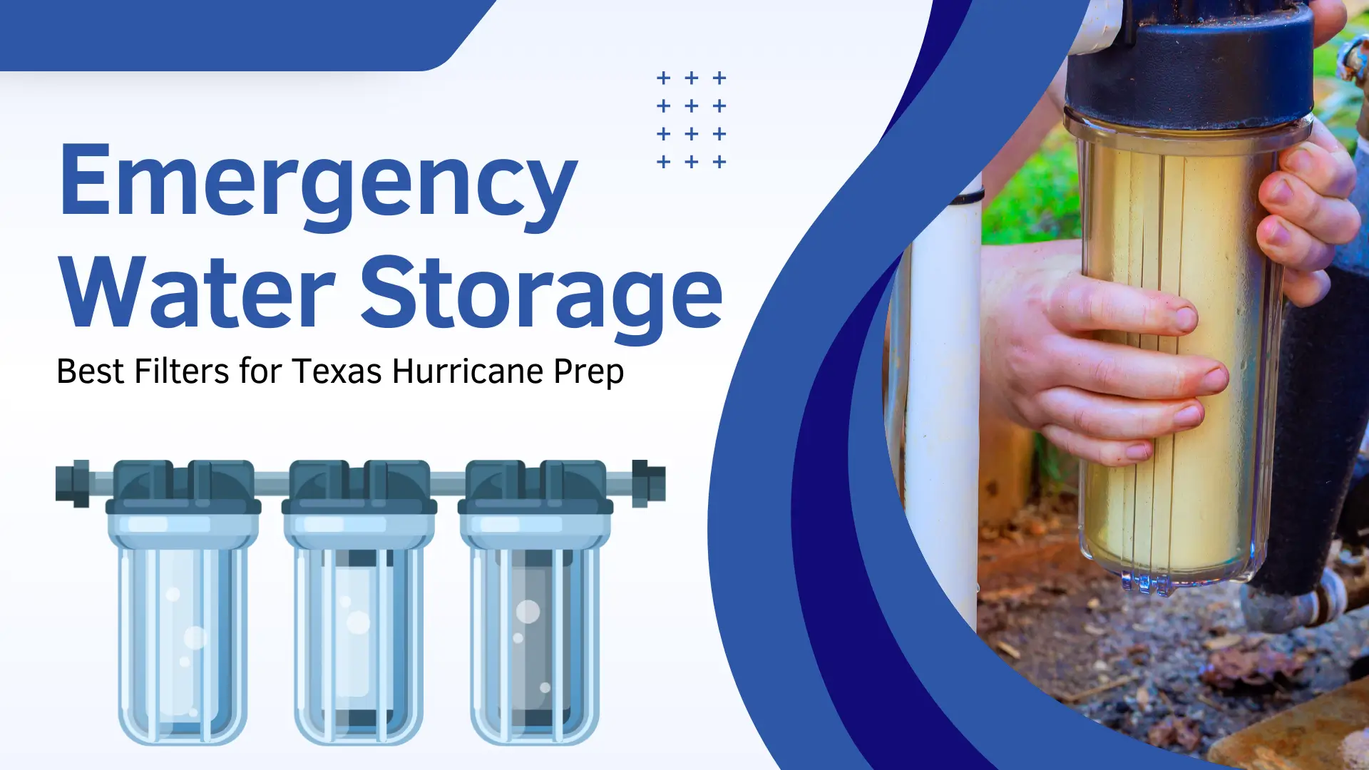 A hurricane preparedness banner titled "Emergency Water Storage - Best Filters for Texas Hurricane Prep." The layout uses a white background with blue curved accents. It features a graphic icon of a three-stage clear water filter on the left and a circular photo on the right showing a person’s hands holding a sediment filter housing installed on an outdoor pipe.
