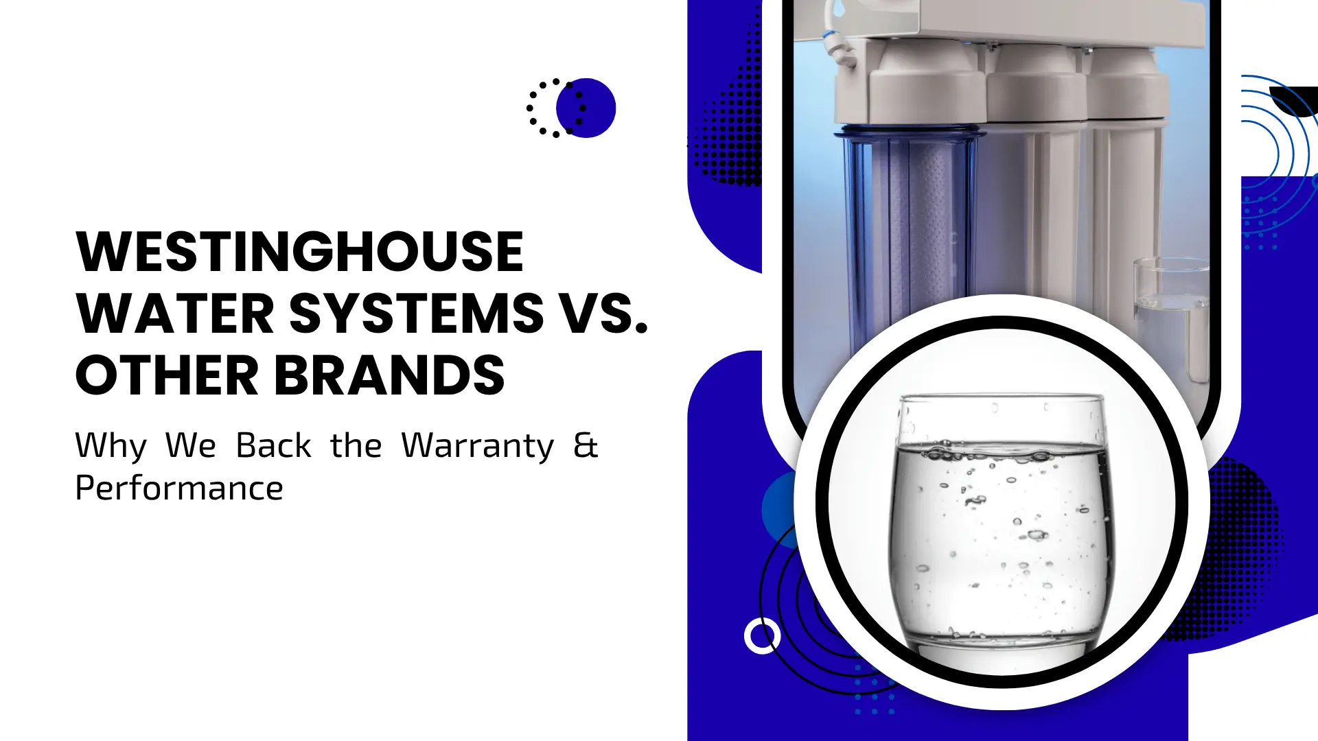 A technical comparison banner titled "WESTINGHOUSE WATER SYSTEMS VS. OTHER BRANDS: Why We Back the Warranty & Performance." The graphic features a crisp white background on the left and a deep blue abstract side panel. A circular inset displays a clear glass of sparkling water in the foreground, with a professional multi-stage reverse osmosis water filtration system blurred in the background.