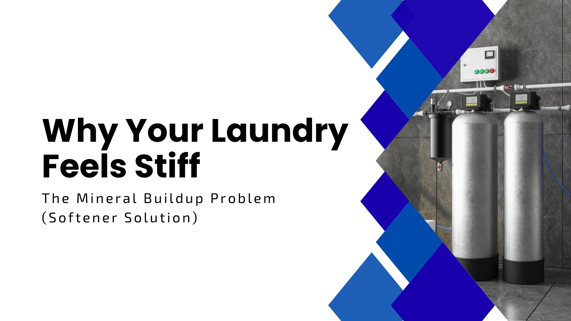 An industrial-style banner for home services featuring two large silver water softener tanks installed against a gray stone wall. Bold black text on a white background asks "Why Your Laundry Feels Stiff" with the subtext "The Mineral Buildup Problem (Softener Solution)". Overlapping blue diamond shapes create a transition between the text and the equipment photo.